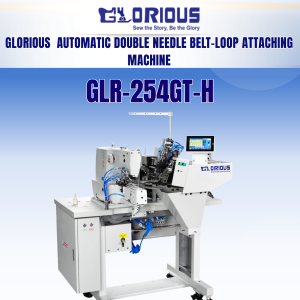 GLORIOUS GLR-254GT-H Automatic Double Needle Belt-Loop Attaching Machine
